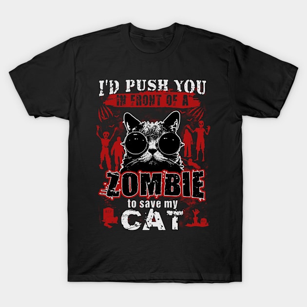 I'd push you in front of a zombie to save my cat. T-Shirt by Andreeastore  